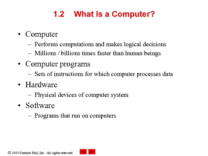 1. 2 What Is a Computer? • Computer – Performs computations and makes logical