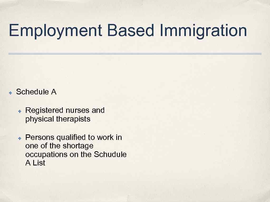 Employment Based Immigration ✤ Schedule A ✤ ✤ Registered nurses and physical therapists Persons