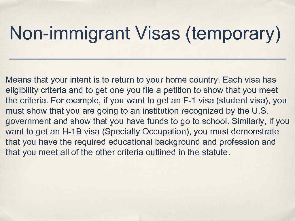 Non-immigrant Visas (temporary) Means that your intent is to return to your home country.