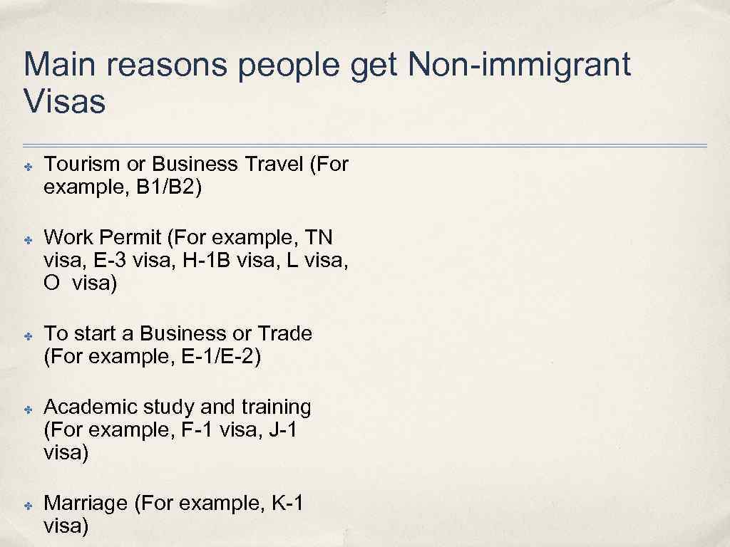 Main reasons people get Non-immigrant Visas ✤ ✤ ✤ Tourism or Business Travel (For