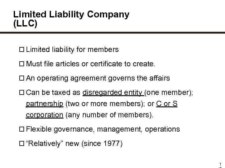 Limited Liability Company (LLC) Limited liability for members Must file articles or certificate to