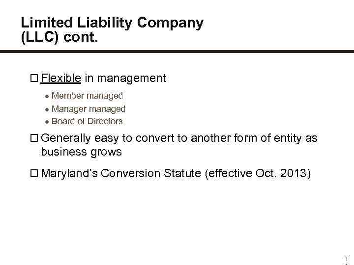 Limited Liability Company (LLC) cont. Flexible in management ● Member managed ● Manager managed