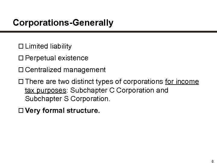 Corporations-Generally Limited liability Perpetual existence Centralized management There are two distinct types of corporations
