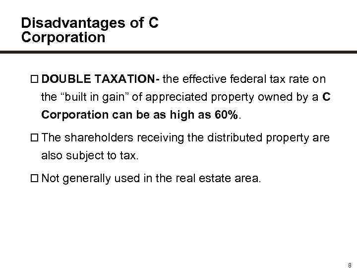 Disadvantages of C Corporation DOUBLE TAXATION- the effective federal tax rate on the “built
