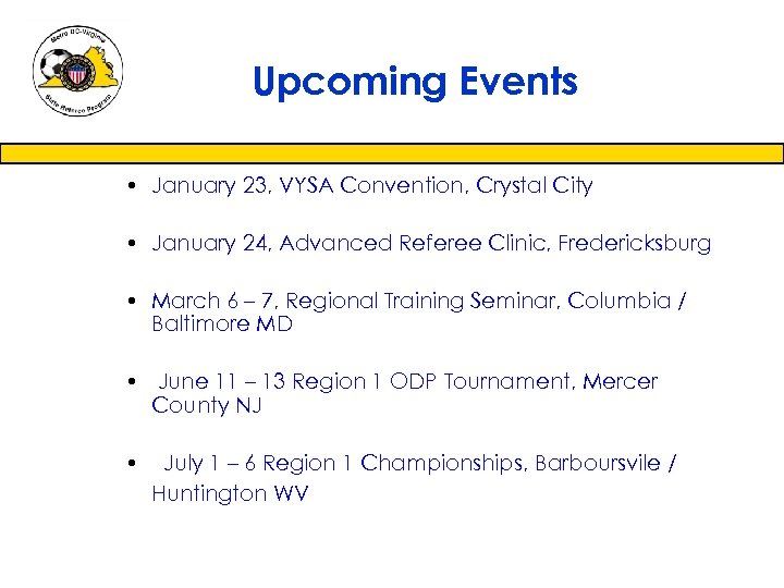 Upcoming Events • January 23, VYSA Convention, Crystal City • January 24, Advanced Referee