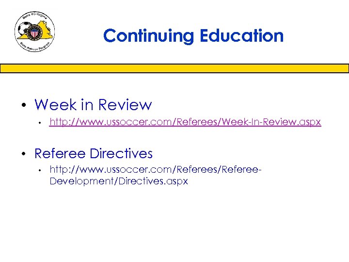 Continuing Education • Week in Review • http: //www. ussoccer. com/Referees/Week-In-Review. aspx • Referee