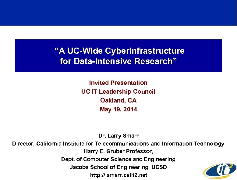  “A UC-Wide Cyberinfrastructure for Data-Intensive Research” Invited Presentation UC IT Leadership Council Oakland,