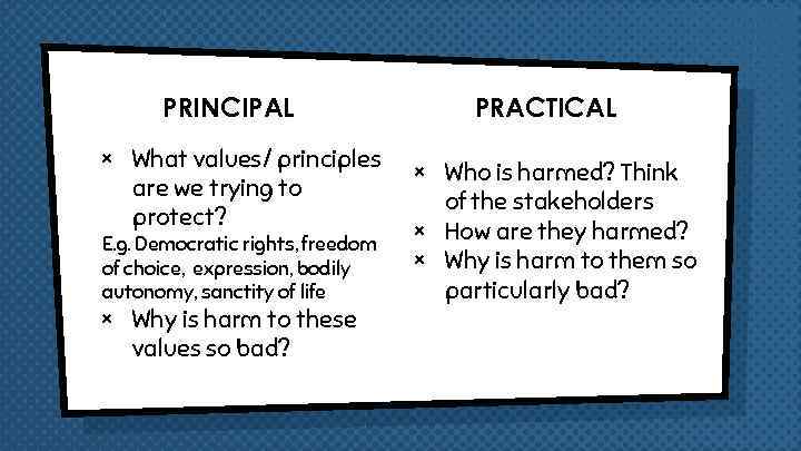 PRINCIPAL × What values/ principles are we trying to protect? E. g. Democratic rights,