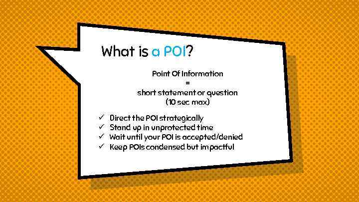 What is a POI? Point Of Information = short statement or question (10 sec