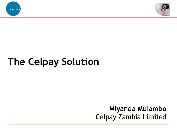 The Celpay Solution Miyanda Mulambo Celpay Zambia Limited 