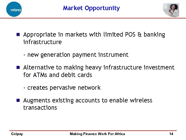 Market Opportunity n Appropriate in markets with limited POS & banking infrastructure - new