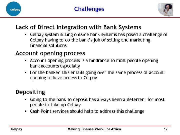 Challenges Lack of Direct Integration with Bank Systems § Celpay system sitting outside bank