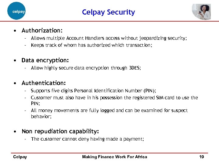 Celpay Security • Authorization: – Allows multiple Account Handlers access without jeopardizing security; –