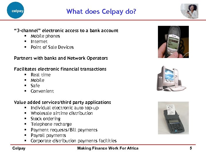 What does Celpay do? “ 3 -channel” electronic access to a bank account §