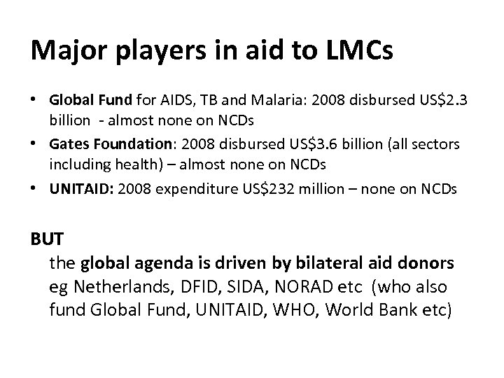 Major players in aid to LMCs • Global Fund for AIDS, TB and Malaria: