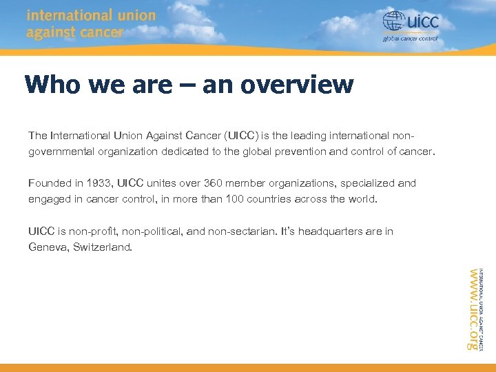 Who we are – an overview The International Union Against Cancer (UICC) is the