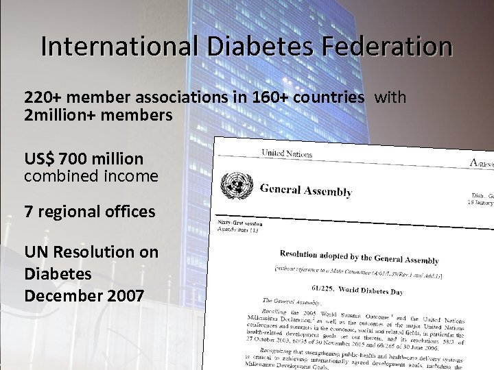 International Diabetes Federation 220+ member associations in 160+ countries with 2 million+ members US$