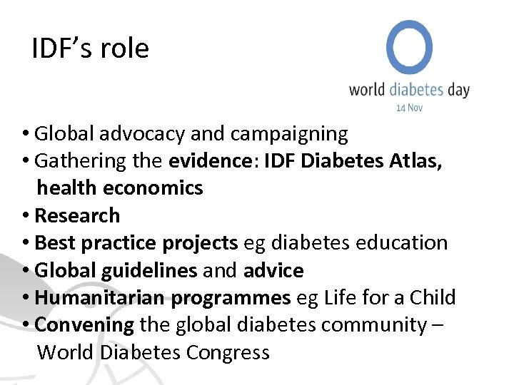 IDF’s role • Global advocacy and campaigning • Gathering the evidence: IDF Diabetes Atlas,