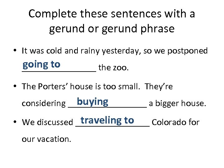 Complete these sentences with a gerund or gerund phrase • It was cold and