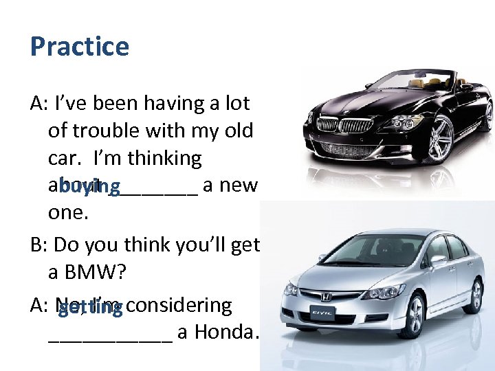 Practice A: I’ve been having a lot of trouble with my old car. I’m