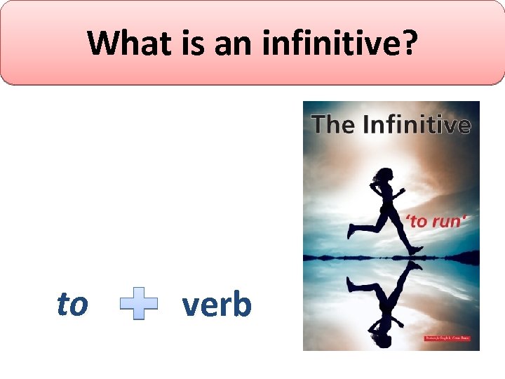 What is an infinitive? to verb 