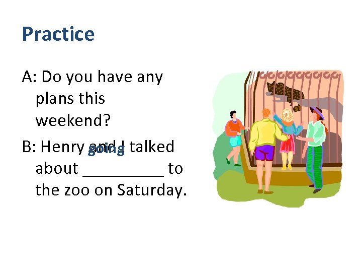 Practice A: Do you have any plans this weekend? B: Henry going talked and