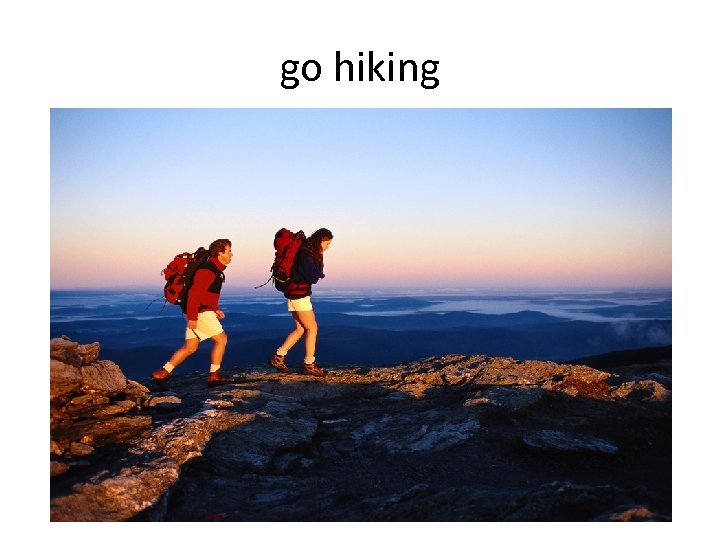 go hiking 