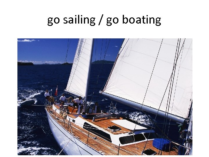 go sailing / go boating 