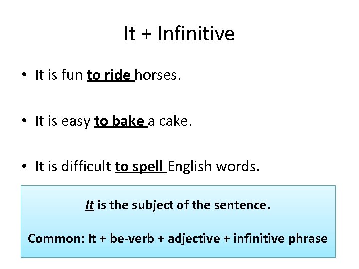 It + Infinitive • It is fun to ride horses. • It is easy