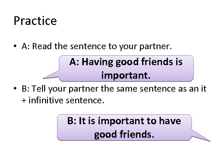 Practice • A: Read the sentence to your partner. A: Having good friends is