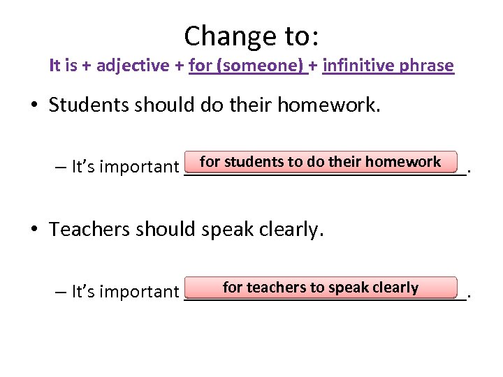 Change to: It is + adjective + for (someone) + infinitive phrase • Students