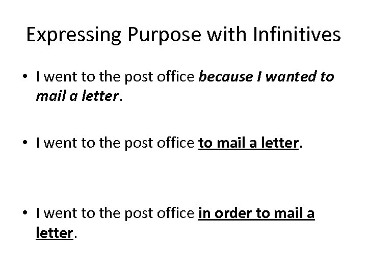 Expressing Purpose with Infinitives • I went to the post office because I wanted