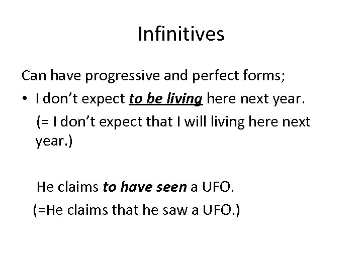 Infinitives Can have progressive and perfect forms; • I don’t expect to be living