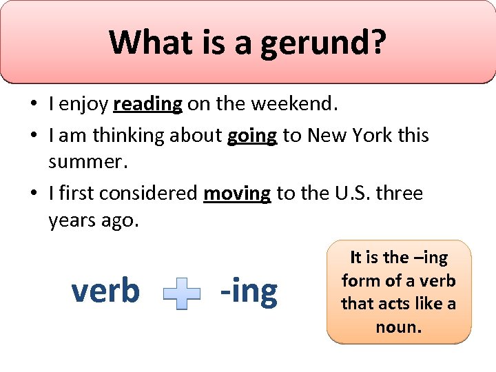 How GERUNDS!!! What isform a gerund? Whatdo youunderlined words? are the a gerund? •