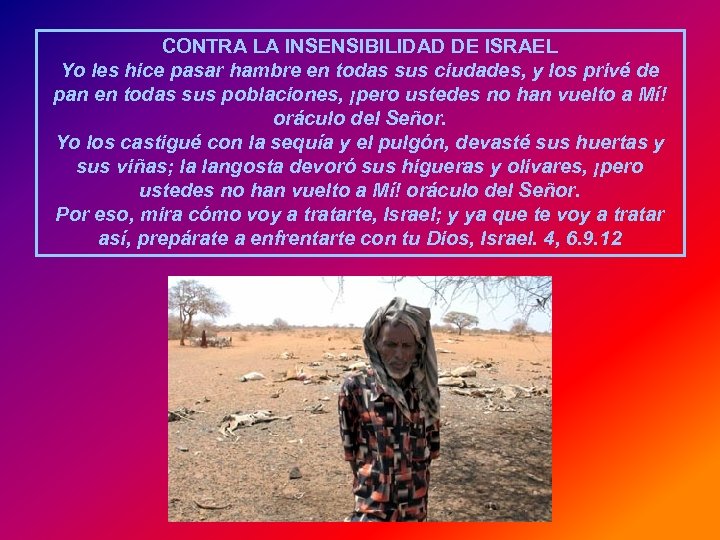 CONTRA LA INSENSIBILIDAD DE ISRAEL Yo les hice pasar hambre en todas sus ciudades,