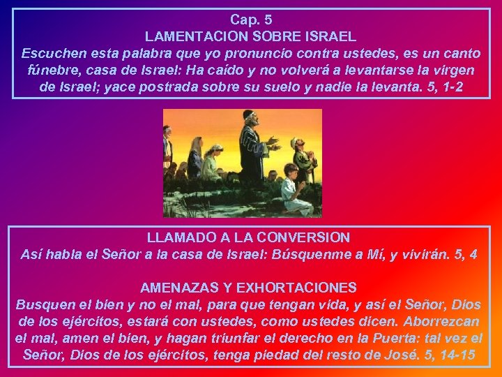 Cap. 5 LAMENTACION SOBRE ISRAEL Escuchen esta palabra que yo pronuncio contra ustedes, es