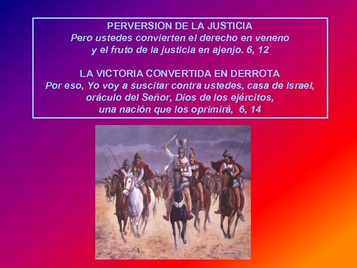 PERVERSION DE LA JUSTICIA Pero ustedes convierten el derecho en veneno y el fruto