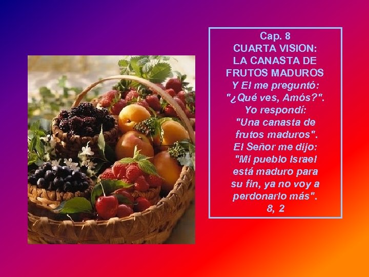 Cap. 8 CUARTA VISION: LA CANASTA DE FRUTOS MADUROS Y El me preguntó: "¿Qué