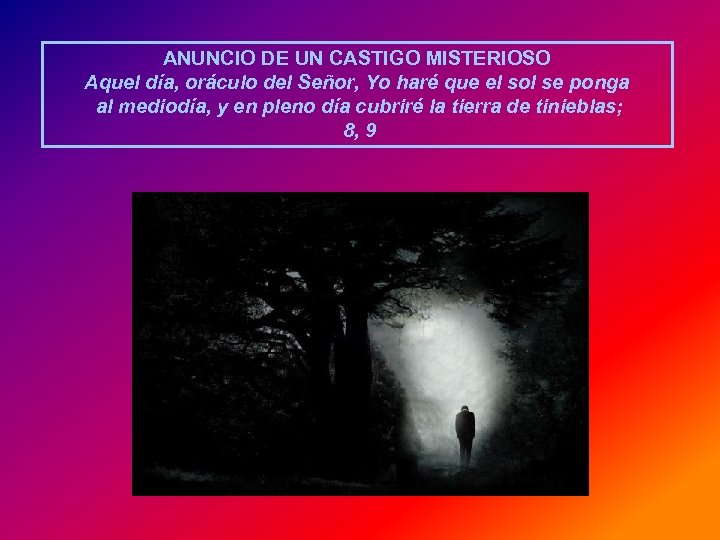 ANUNCIO DE UN CASTIGO MISTERIOSO Aquel día, oráculo del Señor, Yo haré que el