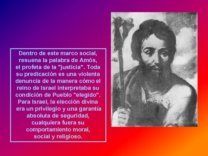 Dentro de este marco social, resuena la palabra de Amós, el profeta de la