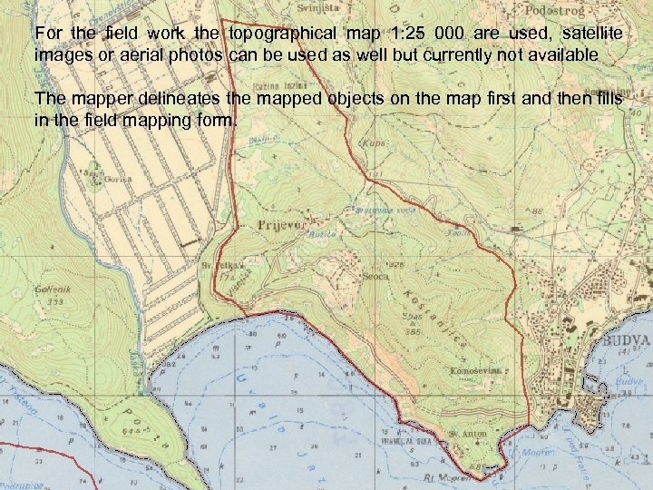 For the field work the topographical map 1: 25 000 are used, satellite images