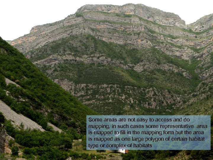 Some areas are not easy to access and do mapping, in such cases some