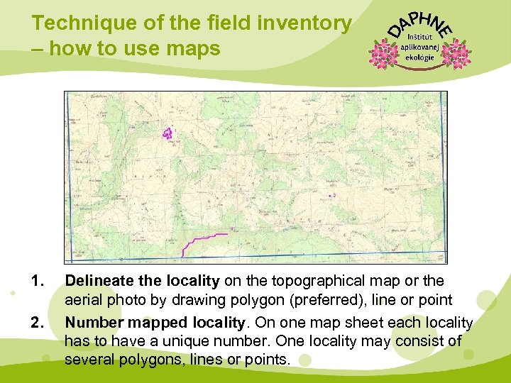 Technique of the field inventory – how to use maps 1. 2. Delineate the