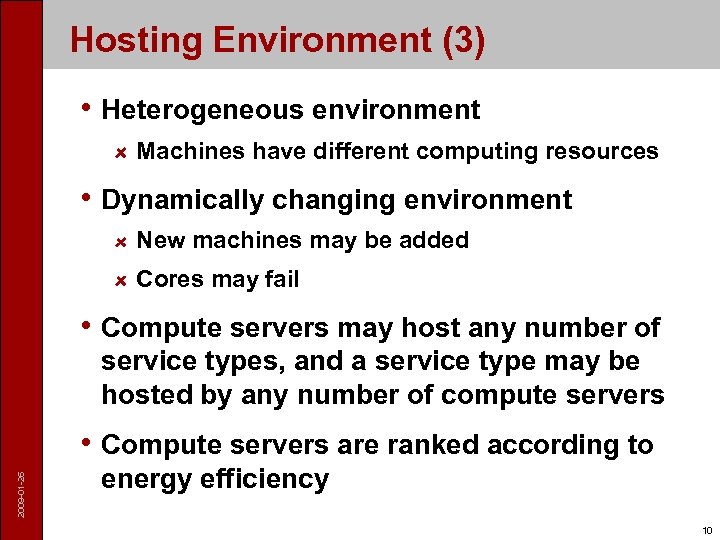 Hosting Environment (3) • Heterogeneous environment Machines have different computing resources • Dynamically changing