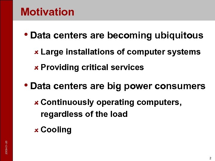 Motivation • Data centers are becoming ubiquitous Large installations of computer systems Providing critical