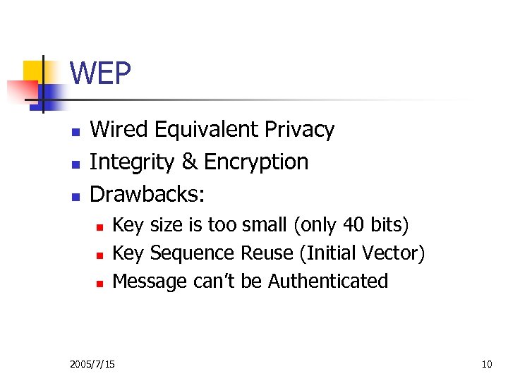 WEP n n n Wired Equivalent Privacy Integrity & Encryption Drawbacks: n n n
