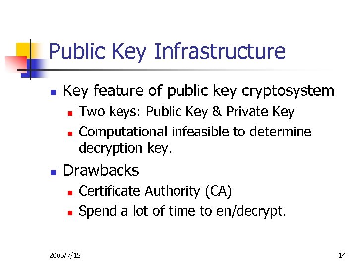 Public Key Infrastructure n Key feature of public key cryptosystem n n n Two