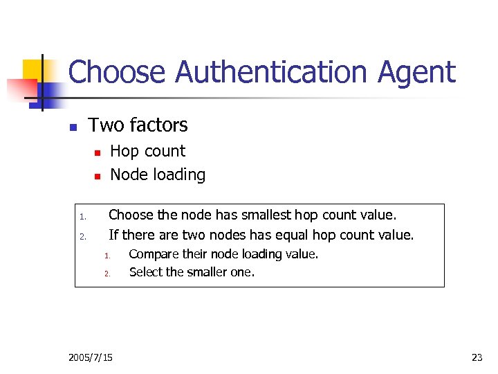 Choose Authentication Agent Two factors n n n 1. 2. Hop count Node loading