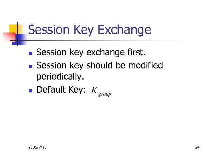 Session Key Exchange n n n Session key exchange first. Session key should be