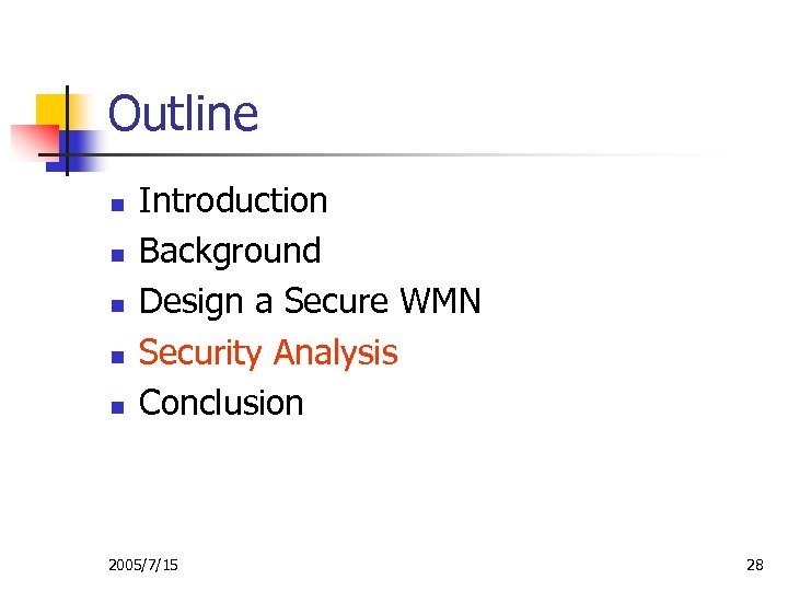 Outline n n n Introduction Background Design a Secure WMN Security Analysis Conclusion 2005/7/15